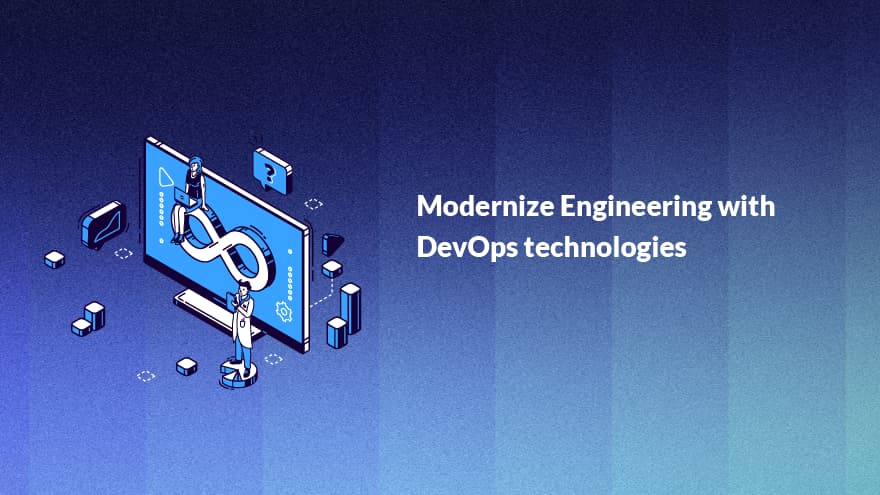 Modernize Engineering with DevOps technologies