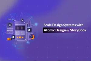 Scale Design Systems with Atomic Design & StoryBook