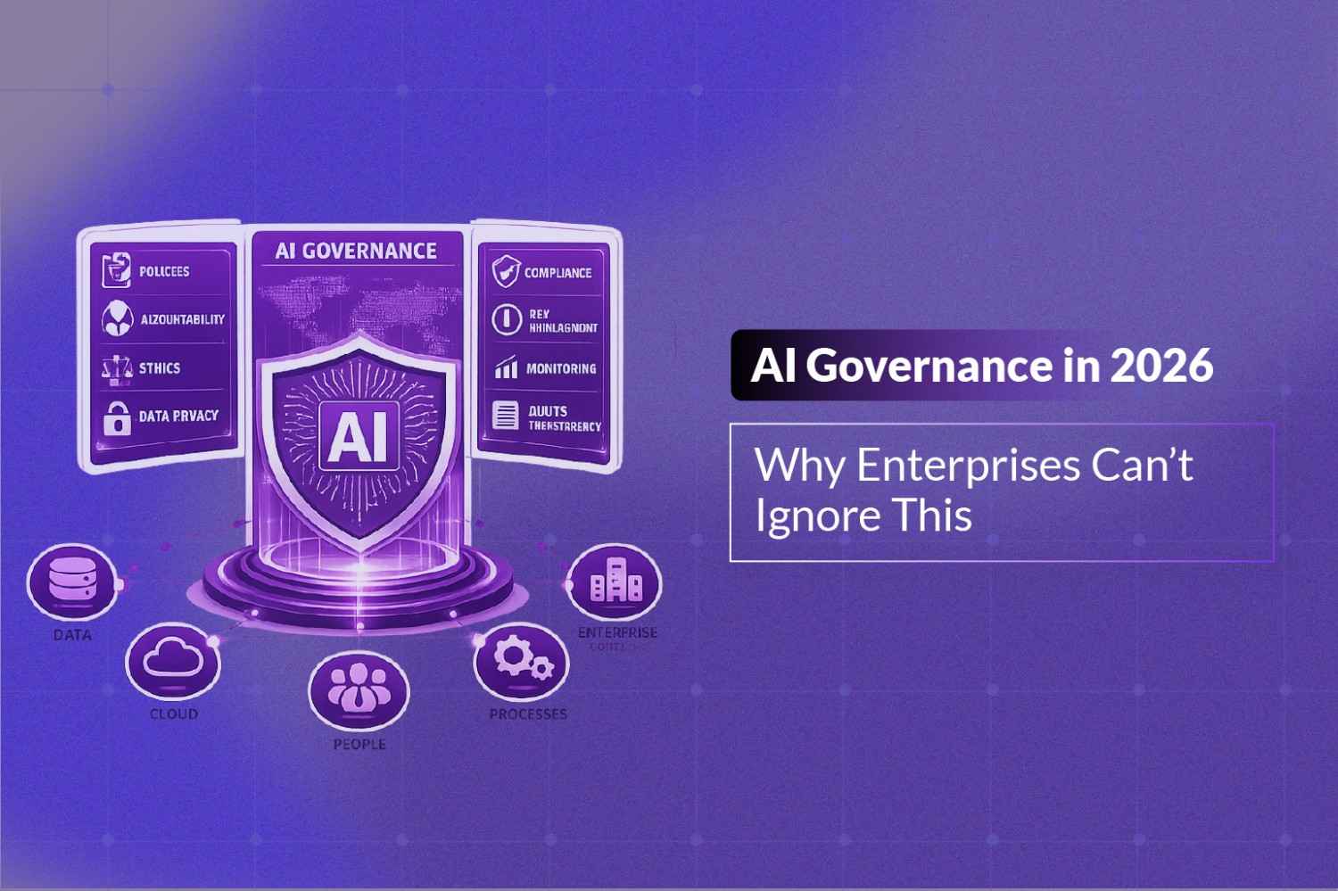 AI Governance in 2026: Why Enterprises Can’t Ignore This