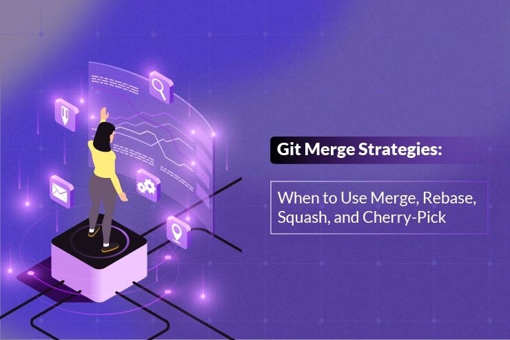 Git Merge Strategies: When to Use Merge, Rebase, Squash, and Cherry-Pick